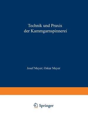 Technik und Praxis der Kammgarnspinnerei: Ein Lehrbuch Hilfs- und Nachschlagewerk - Josef Meyer - cover