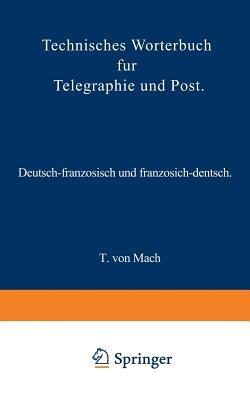 Technisches Wörterbuch für Telegraphie und Post: Deutsch-französisch und französisch-deutsch - T. von Mach - cover
