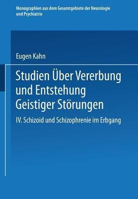 Studien über Vererbung und Entstehung Geistiger Störungen: IV. Schizoid und Schizophrenie im Erbgang - Eugen Kahn - cover