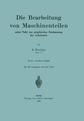 Die Bearbeitung von Maschinenteilen: Nebst Tafel zur graphischen Bestimmung der Arbeitszeit - E. Hoeltje - cover