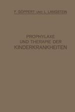 Prophylaxe und Therapie der Kinderkrankheiten: Mit Besonderer Berücksichtigung der Ernährung, Pflege und Erziehung des Gesunden und Kranken Kindes Nebst Therapeutischer Technik, Arzneimittellehre und Heilstättenverzeichnis