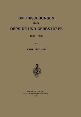 Untersuchungen über Depside und Gerbstoffe (1908–1919) - Emil Fischer - cover