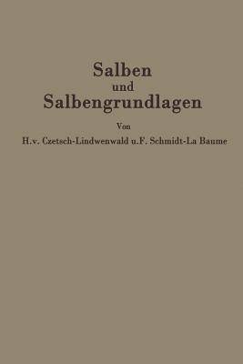 Salben und Salbengrundlagen: Ein Leitfaden für Ärzte und Apotheker - Hermann v. Czetsch-Lindenwald,Friedrich Schmidt-La Baume,R. Jäger - cover