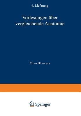 Vorlesungen Über Vergleichende Anatomie: 4. Lieferung Ernährungsorgane / 5. Lieferung Leibeshöhle / 6. Lieferung Atemorgane - Otto Bütschli,C. Hamburger,F. Blochmann - cover