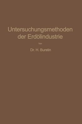 Untersuchungsmethoden der Erdölindustrie: Erdöl, Benzin, Paraffin, Schmieröl, Asphalt, usw. - Hugo Burstin - cover
