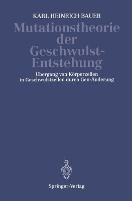 Mutationstheorie der Geschwulst-Entstehung: Übergang von Körperzellen in Geschwulstzellen Durch Gen-Änderung - K.H. Bauer - cover