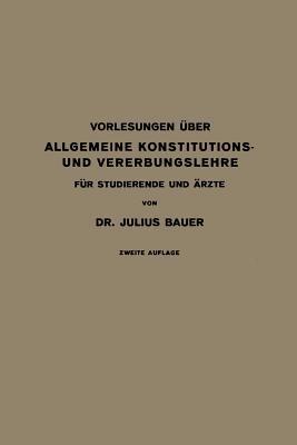 Vorlesungen Über Allgemeine Konstitutions- und Vererbungslehre: Für Studierende und Ärzte - Julius Bauer - cover