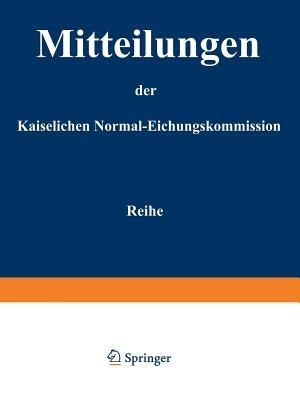 Mitteilungen der kaiserlichen Normal-Eichungskommission: 3. Reihe (Nr 1 bis 14) - Normal-Eichungs-Kommission - cover