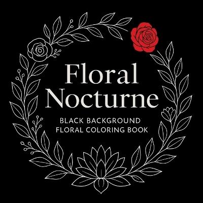 Floral Nocturne - Black Background Coloring Book - Chris Martin - cover