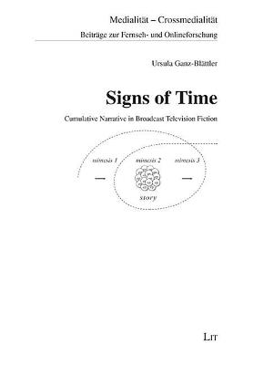 Signs of Time: Cumulative Narrative in Broadcast Television Fictionvolume 4 - Ursula Ganz-Blaettler - cover