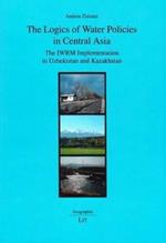 The Logics of Water Policies in Central Asia: The IWRM Implementation of Uzbekistan and Kazakhstan