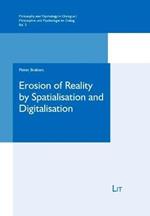 Erosion of Reality by Spatialisation and Digitalisation: A Phenomenological Inquiry