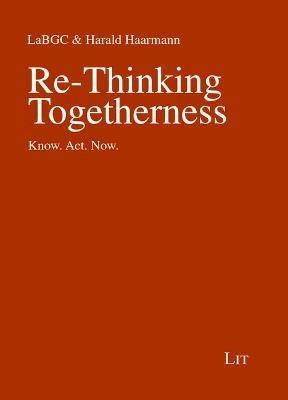 Re-Thinking Togetherness: Know. Act. Now. - Lit Verlag - cover