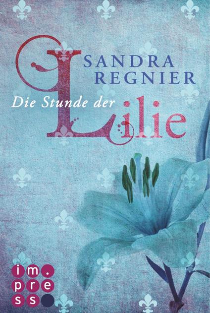 Die Lilien-Serie 1: Die Stunde der Lilie - Sandra Regnier - ebook