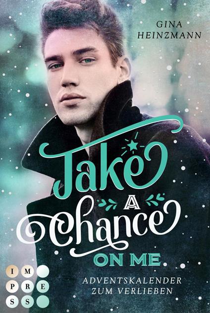 Take A Chance On Me. Adventskalender zum Verlieben (Take a Chance 1) - Gina Heinzmann - ebook