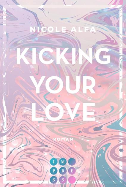 Kicking Your Love (Kiss'n'Kick 1) - Nicole Alfa - ebook