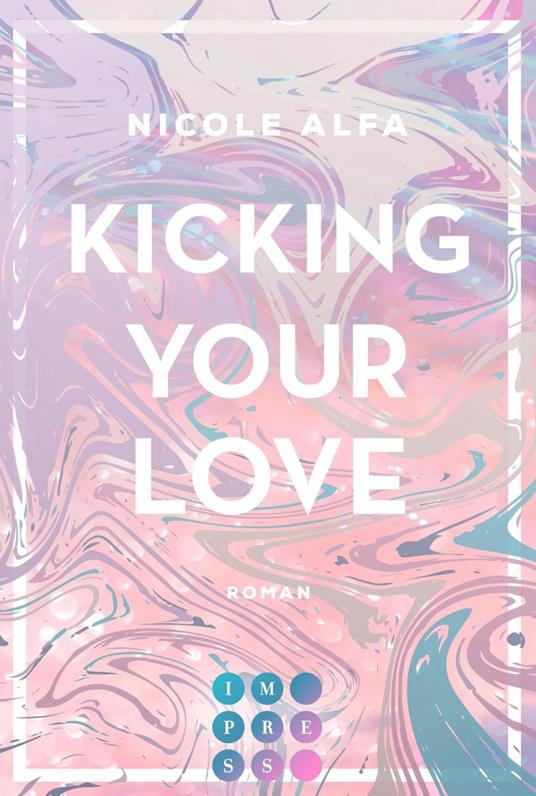 Kicking Your Love (Kiss'n'Kick 1) - Nicole Alfa - ebook