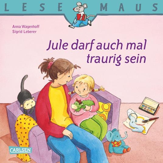 LESEMAUS: Jule darf auch mal traurig sein - Anna Wagenhoff,Sigrid Leberer - ebook