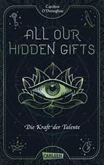 All Our Hidden Gifts - Die Kraft der Talente (All Our Hidden Gifts 2)