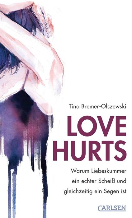 Love hurts. Warum Liebeskummer ein echter Scheiß und gleichzeitig ein Segen ist - Tina Bremer-Olszewski,Hanna Wenzel - ebook