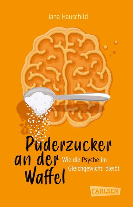Puderzucker an der Waffel – Wie die Psyche im Gleichgewicht bleibt - Jana Hauschild - ebook