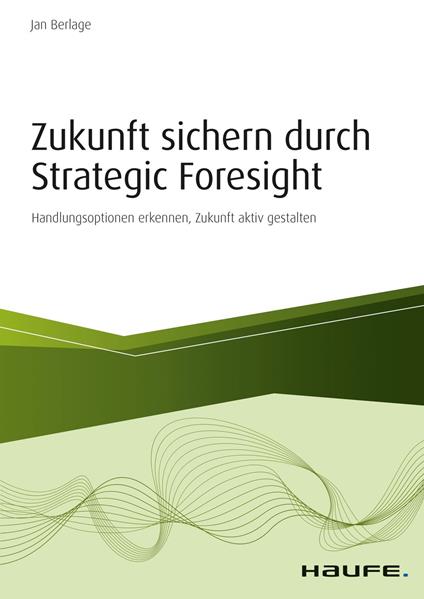 Zukunft sichern durch Strategic Foresight