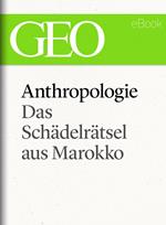 Anthropologie: Das Schädelrätsel von Marokko (GEO eBook Single)