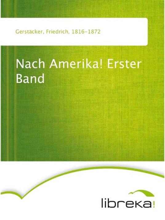 Nach Amerika! Erster Band - Friedrich Gerstäcker - ebook