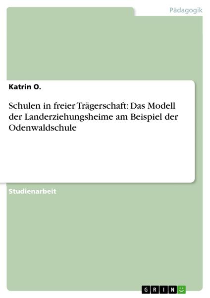 Schulen in freier Trägerschaft: Das Modell der Landerziehungsheime am Beispiel der Odenwaldschule
