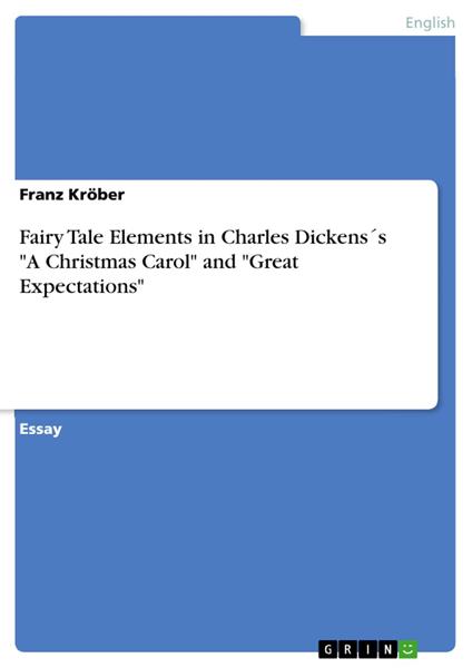 Fairy Tale Elements in Charles Dickens´s "A Christmas Carol" and "Great Expectations"