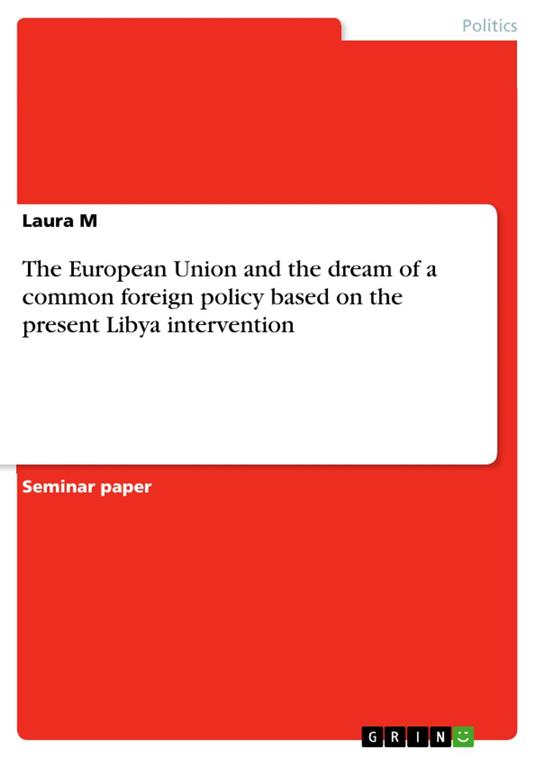 The European Union and the dream of a common foreign policy based on the present Libya intervention