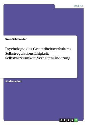 Psychologie des Gesundheitsverhaltens. Selbstregulationsfahigkeit, Selbstwirksamkeit, Verhaltensanderung - Sven Schmauder - cover