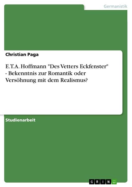 E.T.A. Hoffmann "Des Vetters Eckfenster" - Bekenntnis zur Romantik oder Versöhnung mit dem Realismus?