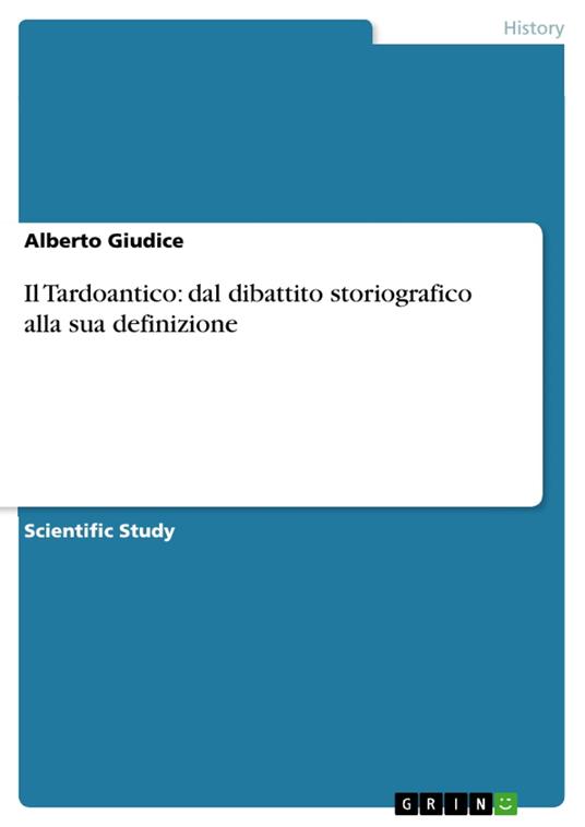 Il Tardoantico: dal dibattito storiografico alla sua definizione - Alberto Giudice - ebook