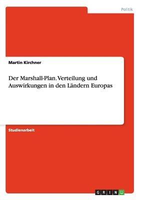 Der Marshall-Plan. Verteilung und Auswirkungen in den Landern Europas - Martin Kirchner - cover