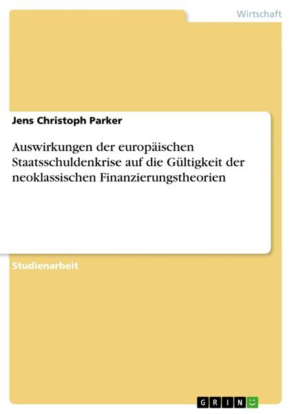 Auswirkungen der europäischen Staatsschuldenkrise auf die Gültigkeit der neoklassischen Finanzierungstheorien