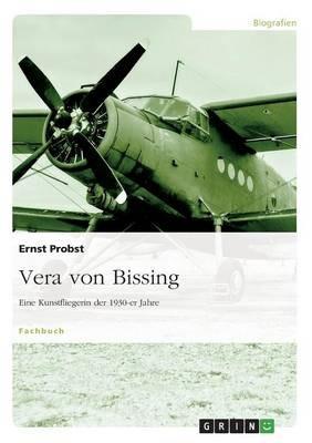 Vera von Bissing: Eine Kunstfliegerin der 1930-er Jahre - Ernst Probst - cover