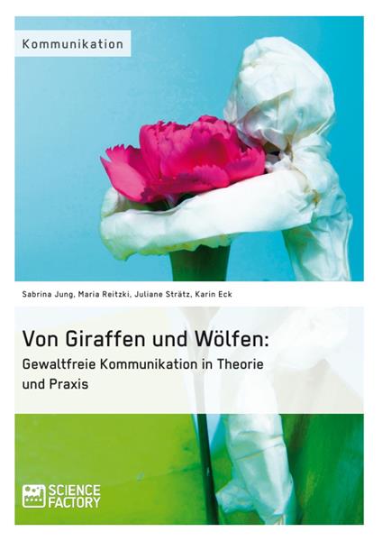 Von Giraffen und Wölfen: Gewaltfreie Kommunikation in Theorie und Praxis