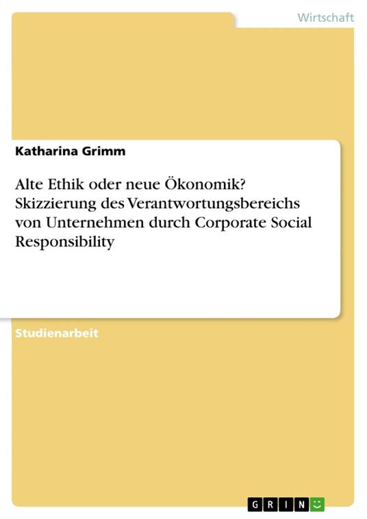 Alte Ethik oder neue Ökonomik? Skizzierung des Verantwortungsbereichs von Unternehmen durch Corporate Social Responsibility