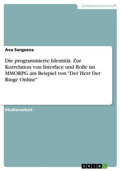 Die programmierte Identität. Zur Korrelation von Interface und Rolle im MMORPG am Beispiel von "Der Herr Der Ringe Online"