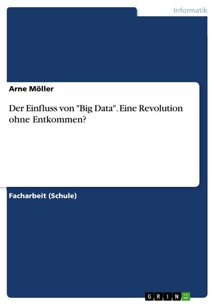 Der Einfluss von "Big Data". Eine Revolution ohne Entkommen?