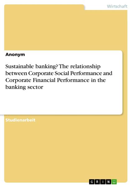 Sustainable banking? The relationship between Corporate Social Performance and Corporate Financial Performance in the banking sector