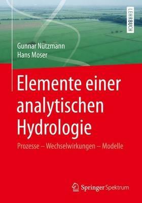 Elemente einer analytischen Hydrologie: Prozesse - Wechselwirkungen - Modelle - Gunnar Nützmann,Hans Moser - cover