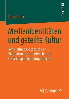Medienidentitäten und geteilte Kultur: Vermittlungspotenzial von Populärkultur für lettisch- und russischsprachige Jugendliche - Laura Suna - cover