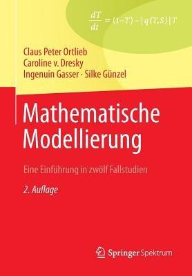Mathematische Modellierung: Eine Einführung in zwölf Fallstudien - G. Peters,Caroline Dresky,Ingenuin Gasser - cover