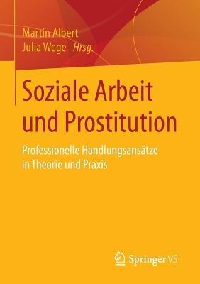 Soziale Arbeit und Prostitution: Professionelle Handlungsansätze in Theorie und Praxis - cover