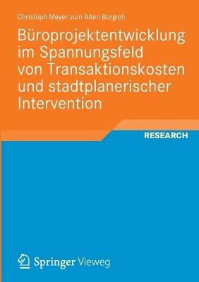 Büroprojektentwicklung im Spannungsfeld von Transaktionskosten und stadtplanerischer Intervention - Christoph Meyer zum Alten Borgloh - cover