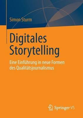 Digitales Storytelling: Eine Einführung in neue Formen des Qualitätsjournalismus - Simon Sturm - cover