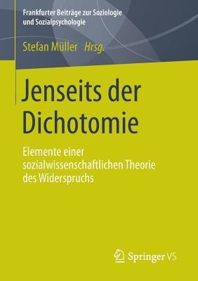 Jenseits der Dichotomie: Elemente einer sozialwissenschaftlichen Theorie des Widerspruchs - cover