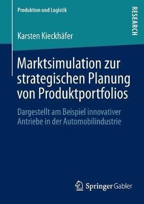Marktsimulation zur strategischen Planung von Produktportfolios: Dargestellt am Beispiel innovativer Antriebe in der Automobilindustrie - Karsten Kieckhäfer - cover